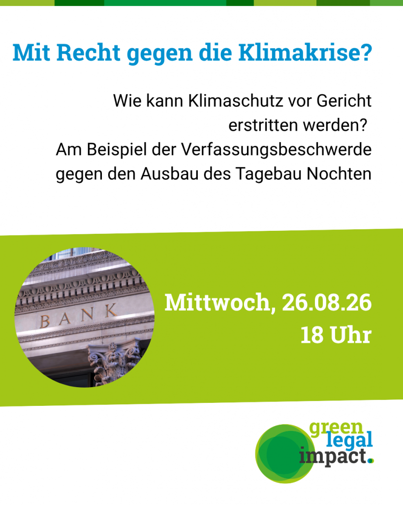 Mit Recht für Klimaschutz? Wie kann Klimaschutz vor Gericht erstritten werden? Am Beispiel der Verfassungsbeschwerde gegen den Ausbau des Tagebau Nochten Dienstag 26.08.2026 18 Uhr